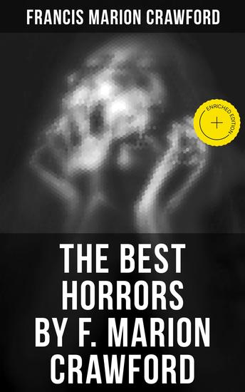 The Best Horrors by F Marion Crawford - Enriched edition The Witch of Prague The Upper Berth Khaled For the Blood Is the Life The Screaming Skull… - cover