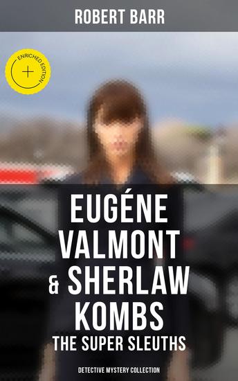 Eugéne Valmont & Sherlaw Kombs: The Super Sleuths (Detective Mystery Collection) - Enriched edition The Siamese Twin of a Bomb-Thrower The Ghost with the Club-Foot Lady Alicia's Emeralds - cover