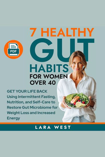 7 Healthy Gut Habits For Women Over 40 - Get Your Life Back Using Intermittent Fasting Nutrition and Self-Care to Restore Gut Microbiome for Weight Loss and Increased Energy - cover