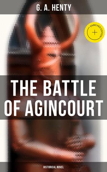 The Battle of Agincourt (Historical Novel) - Enriched edition A Tale of the White Hoods of Paris - cover