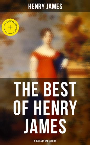 The Best of Henry James (4 Books in One Edition) - Enriched edition The Portrait of a Lady The Bostonians The Tragic Muse & Daisy Miller - cover