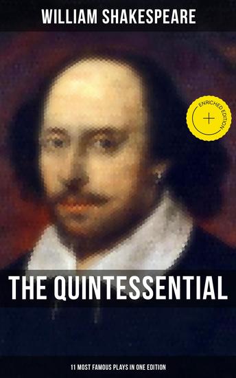 The Quintessential Shakespeare: 11 Most Famous Plays in One Edition - Enriched edition Hamlet Romeo and Juliet King Lear A Midsummer Night's Dream Macbeth The Tempest Othello… - cover