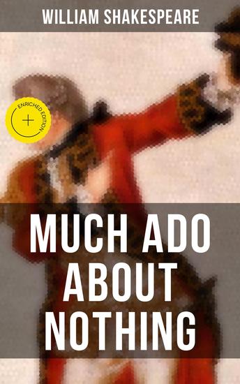 MUCH ADO ABOUT NOTHING - Enriched edition Including The Classic Biography: The Life of William Shakespeare - cover