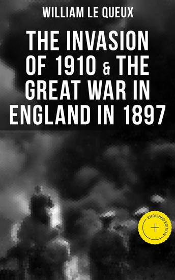 THE INVASION OF 1910 & THE GREAT WAR IN ENGLAND IN 1897 - Enriched edition - cover