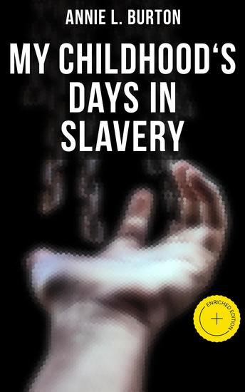 My Childhood's Days in Slavery - Enriched edition Autobiography of a Former Slave Woman - cover