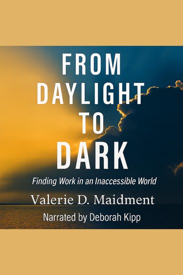 From Daylight to Dark - Finding Work in an Inaccessible World - cover