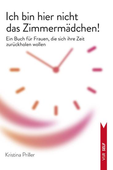 Ich bin hier nicht das Zimmermädchen! - Ein Buch für Frauen die sich ihre Zeit zurückholen wollen - cover