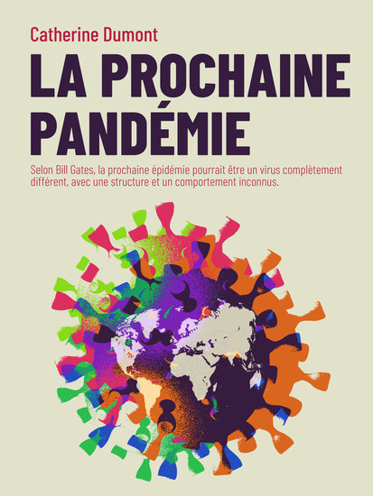 La prochaine pandémie - Selon Bill Gates la prochaine épidémie pourrait être un virus complètement différent avec une structure et un comportement inconnus - cover