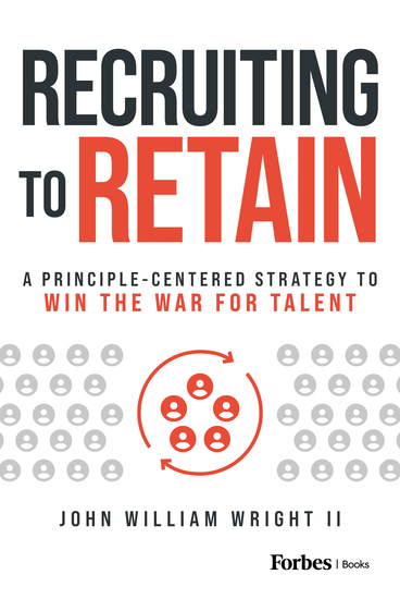 Recruiting to Retain - A Principle-Centered Strategy to Win the War for Talent - cover