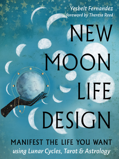New Moon Life Design - Manifest the Life You Want Using Lunar Cycles Tarot and Astrology - cover