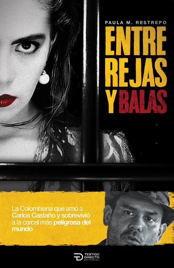 Entre balas y rejas - La colombiana que amó a Carlos Castaño y sobrevivió a la carcel más peligrosa del mundo - cover