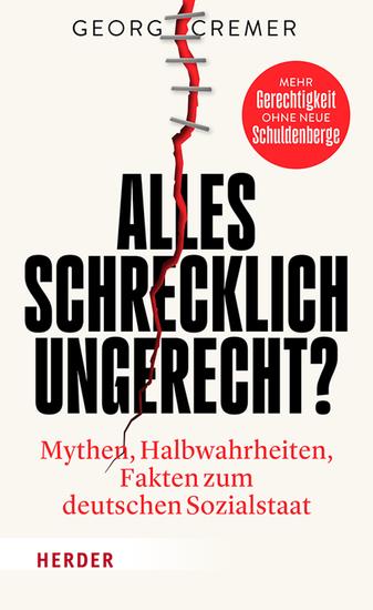 Alles schrecklich ungerecht? - Mythen Halbwahrheiten Fakten zum deutschen Sozialstaat - cover