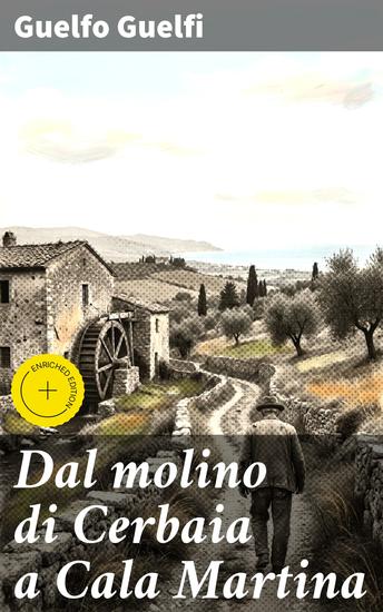 Dal molino di Cerbaia a Cala Martina - Edizione arricchita Notizie inedite sulla vita di Giuseppe Garibaldi - cover