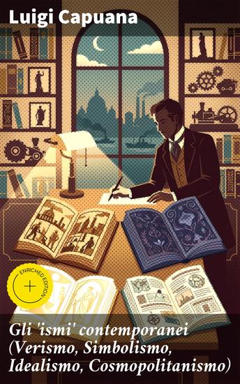 Gli 'ismi' contemporanei (Verismo Simbolismo Idealismo Cosmopolitanismo) - Edizione arricchita Ed altri saggi di critica letteraria ed artistica - cover