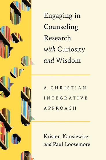 Engaging in Counseling Research with Curiosity and Wisdom - A Christian Integrative Approach - cover