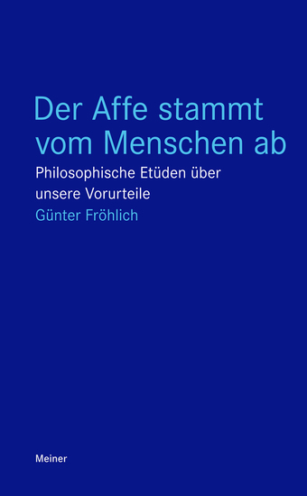 Der Affe stammt vom Menschen ab - Philosophische Etüden über unsere Vorurteile - cover