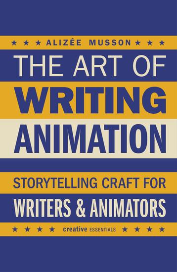 The Art of Writing Animation - Storytelling Craft for Writers & Animators - cover