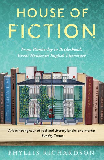 House of Fiction - From Pemberley to Brideshead Great British Houses in Literature and Life - cover
