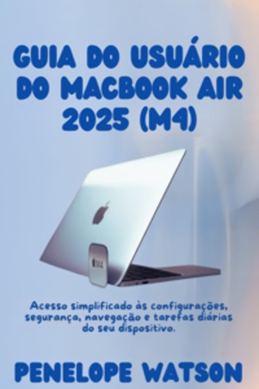 Guia do Usuário do MacBook Air 2025 (M4) - Acesso simplificado às configurações segurança navegação e tarefas diárias do seu dispositivo - cover