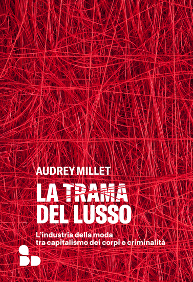 La trama del lusso - L'industria della moda tra capitalismo dei corpi e criminalità - cover