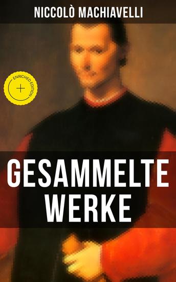 Gesammelte Werke von Niccolò Machiavelli - Bereicherte Ausgabe Politische Betrachtungen über die alte und die italienische Geschichte: Machtpolitik und Staatstheorien - cover