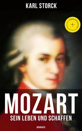 Mozart: Sein Leben und Schaffen (Biografie) - Bereicherte Ausgabe Die Biografie von Wolfgang Amadeus Mozart (Genius und Eros) - cover
