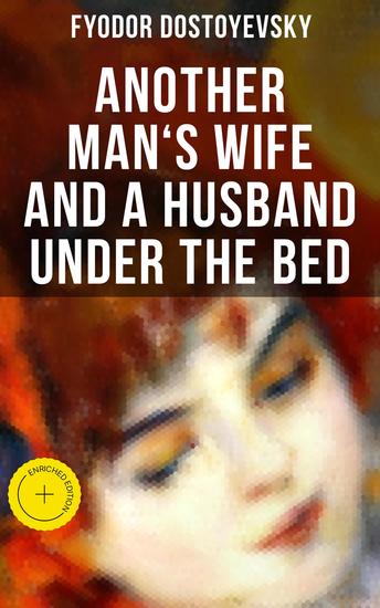 ANOTHER MAN'S WIFE AND A HUSBAND UNDER THE BED - Enriched edition A Humorous Love Triangle Tale - cover