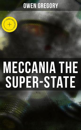 Meccania the Super-State - Enriched edition Foreseeing the Future and Foretelling the Terror of a Totalitarian Nazi-Like Regime (A Dark Dystopia) - cover