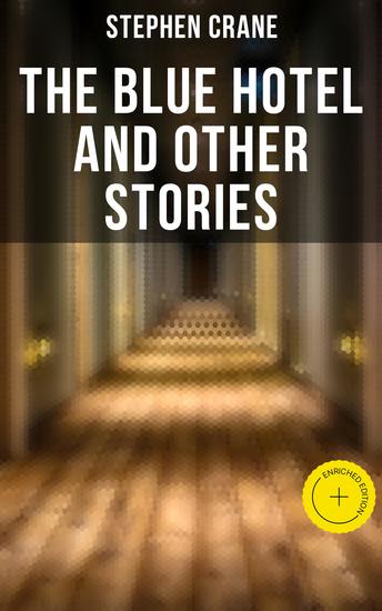 The Blue Hotel and Other Stories - Enriched edition The Blue Hotel The Bride Comes to Yellow Sky & The Open Boat - cover