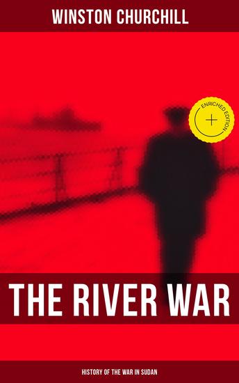 The River War (History of the War in Sudan) - Enriched edition Historical & Autobiographical Account of the Reconquest of Sudan - cover
