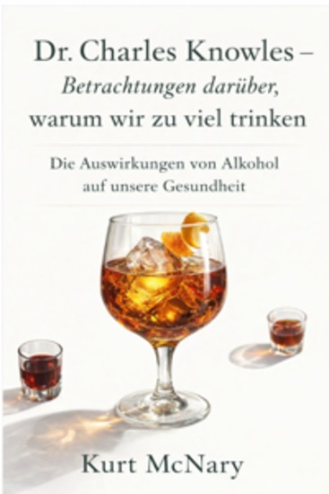 Dr Charles Knowles – Betrachtungen darüber warum wir zu viel trinken - Die Auswirkungen von Alkohol auf unsere Gesundheit - cover
