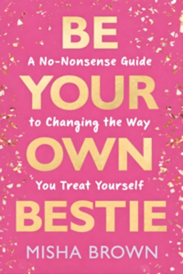 Be Your Own Bestie - A No-Nonsense Guide to Changing the Way You Treat Yourself - cover