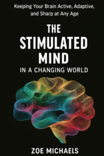 The Stimulated Mind in a Changing World - Keeping Your Brain Active Adaptive and Sharp at Any Age - cover