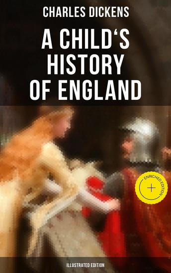 A Child's History of England (Illustrated Edition) - Enriched edition From the Ancient Times until the Accession of Queen Victoria - cover