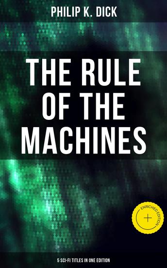 The Rule of the Machines: 5 Sci-Fi Titles in One Edition - Enriched edition Second Variety The Last of the Masters The Defenders Sales Pitch & James P Crow - cover