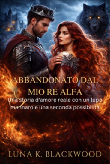 Abbandonato dal mio re alfa - Una storia d'amore reale con un lupo mannaro e una seconda possibilità - cover