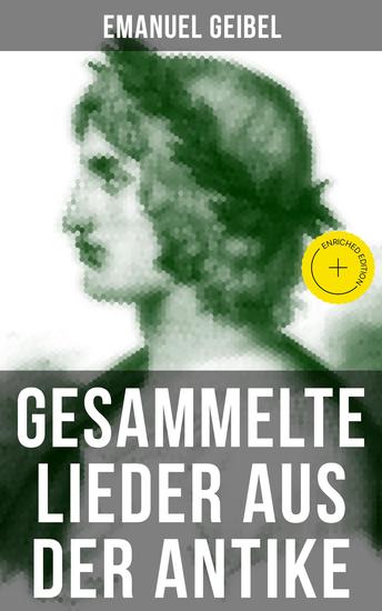 Gesammelte Lieder aus der Antike - Bereicherte Ausgabe Griechen und Römer in deutscher Nachbildung - cover