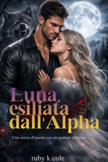 Luna esiliata dall'Alpha - Una storia d'amore con un partner rifiutato - cover