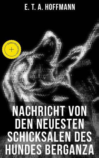 Nachricht von den neuesten Schicksalen des Hundes Berganza - Bereicherte Ausgabe Ein satirisches Kunstmärchen - cover