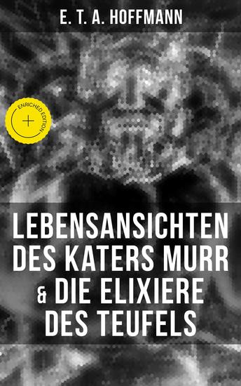 Lebensansichten des Katers Murr & Die Elixiere des Teufels - Bereicherte Ausgabe Zwei Romane von dem Meister der schwarzen Romantik - cover