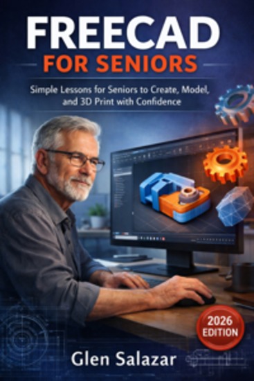 FreeCad For Seniors - Simple lessons for seniors to create model and 3D print with confidence - cover