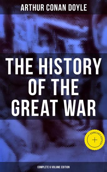 The History of the Great War (Complete 6 Volume Edition) - Enriched edition World War I Through The Eyes of the Fighters (Including Maps and Plans in 6 Volumes) - cover