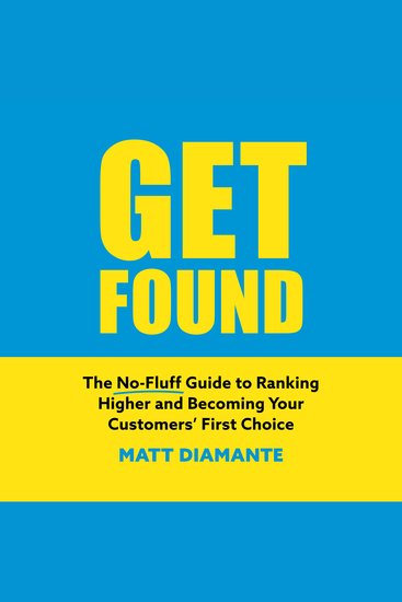 Get Found - The No-Fluff Guide to Ranking Higher and Becoming Your Customers’ First Choice - cover