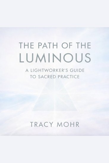 The Path of the Luminous - A Lightworker’s Guide to Sacred Practice - cover