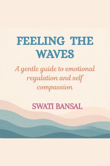 Feeling the Waves - A Gentle Guide to Emotional Regulation and Self-Compassion - cover