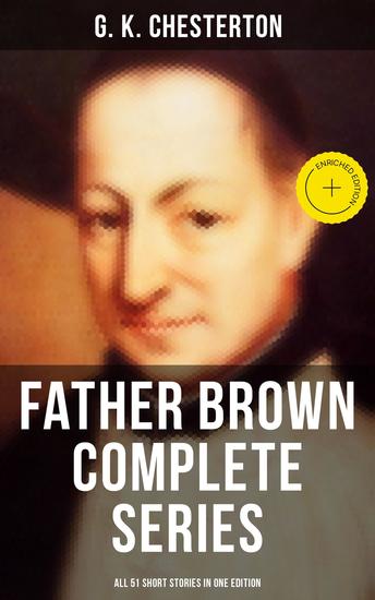 FATHER BROWN Complete Series - All 51 Short Stories in One Edition - Enriched edition Detective Tales - cover