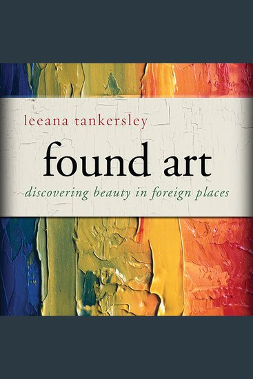 Found Art - Discovering Beauty in Foreign Places - cover