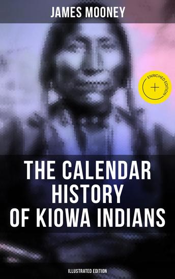The Calendar History of Kiowa Indians (Illustrated Edition) - Enriched edition With Original Photos & Maps - cover