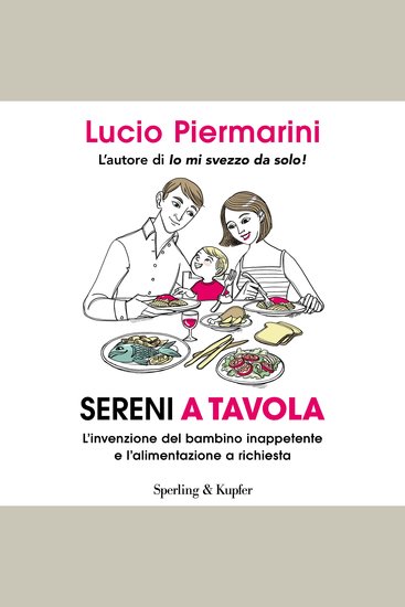 Sereni a tavola - L'invenzione del bambino inappetente e l'alimentazione a richiesta - cover