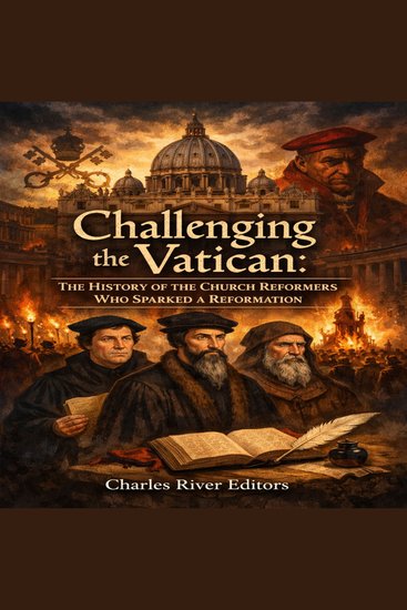 Challenging the Vatican: The History of the Church Reformers Who Sparked a Reformation - cover